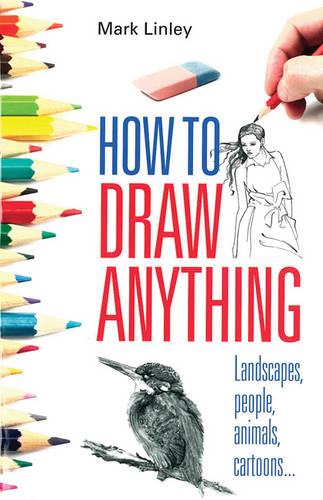 How to Draw Anything: Landscapes, People, Animals, Cartoons...
