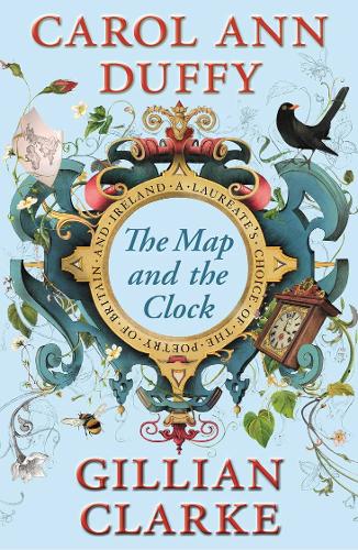 The Map and the Clock: A Laureate&#39;s Choice of the Poetry of Britain and Ireland