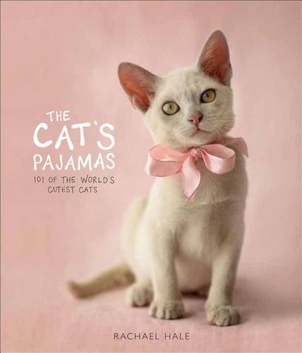 The Cat&#39;s Pajamas: 101 of the World&#39;s Cutest Cats