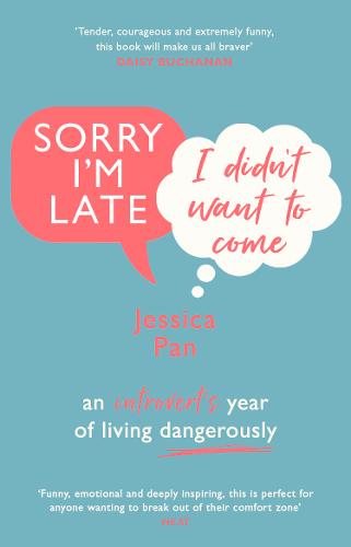 Sorry I&#39;m Late, I Didn&#39;t Want to Come: An Introvert&#39;s Year of Living Dangerously