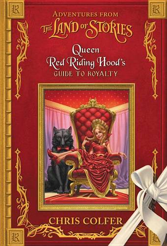 Adventures from the Land of Stories: Queen Red Riding Hood&#39;s Guide to Royalty