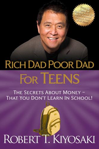 Rich Dad Poor Dad for Teens: The Secrets about Money--That You Don&#39;t Learn in School!