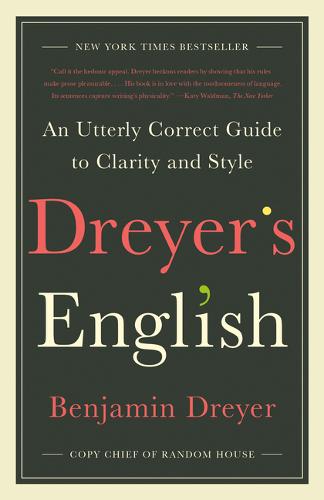 Dreyer&#39;s English: An Utterly Correct Guide to Clarity and Style