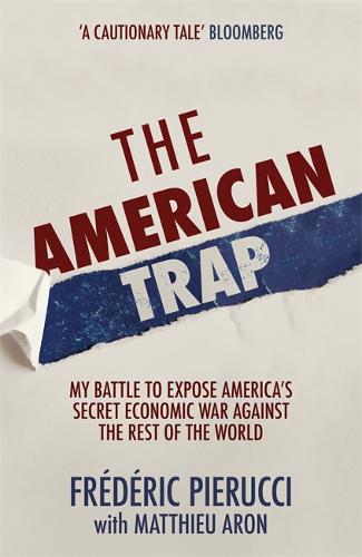 The American Trap: My battle to expose America&#39;s secret economic war against the rest of the world