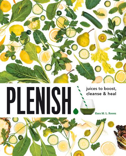 Plenish: Juices to boost, cleanse &amp; heal