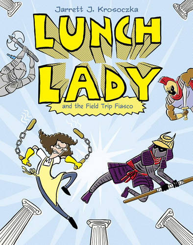 Lunch Lady and the Field Trip Fiasco: Lunch Lady 