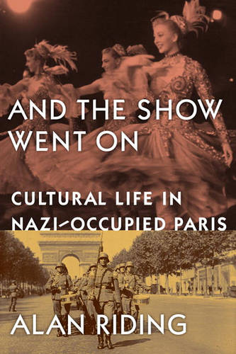 And the Show Went on: Cultural Life in Nazi-occcupied Paris