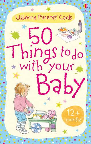 50 Things to Do with Your Baby 12 Months +