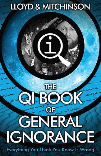 QI: The Book of General Ignorance - The Noticeably Stouter Edition