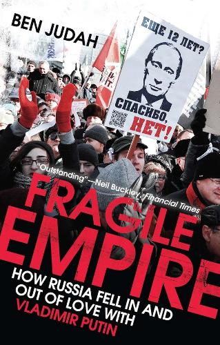 Fragile Empire: How Russia Fell In and Out of Love with Vladimir Putin