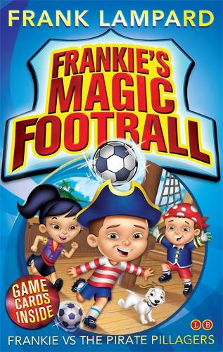 Frankie&#39;s Magic Football: Frankie vs The Pirate Pillagers: Book 1