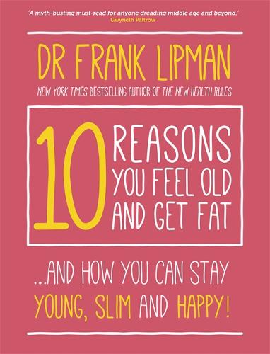 10 Reasons You Feel Old and Get Fat...: And How YOU Can Stay Young, Slim, and Happy!