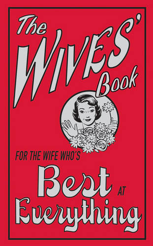 The Wives&#39; Book: For the Wife Who&#39;s Best at Everything