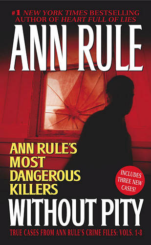 Without Pity: Ann Rule&#39;s Most Dangerous Killers