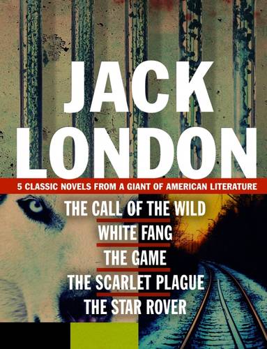 Jack London: Five Classic Novels from a Giant of American Literature