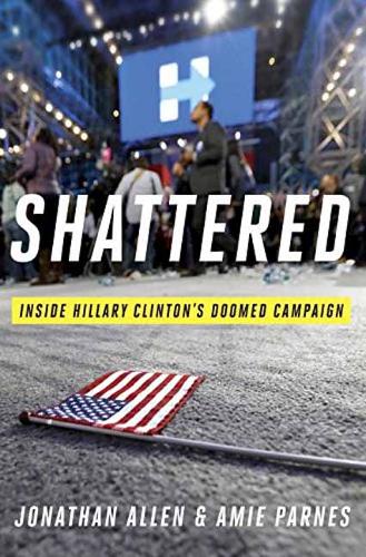 Shattered: Inside Hillary Clinton&#39;s Doomed Campaign