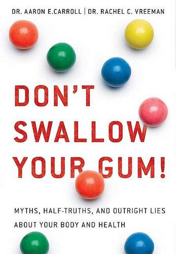 Don&#39;t Swallow Your Gum!: Myths, Half-Truths, and Outright Lies about Your Body and Health