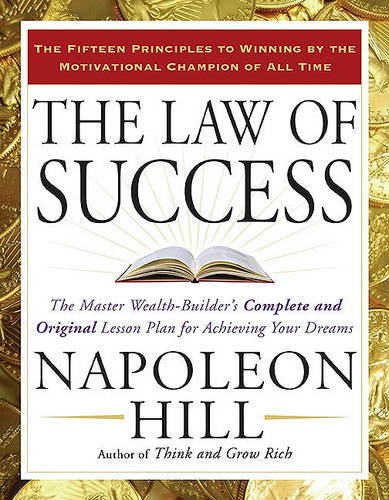 The Law of Success: The Master Wealth-Builder&#39;s Complete and Original Lesson Plan Forachieving Your Dreams