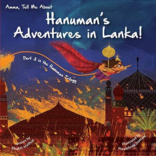 Amma Tell Me about Hanuman&#39;s Adventures in Lanka!: Part 3 in the Hanuman Trilogy