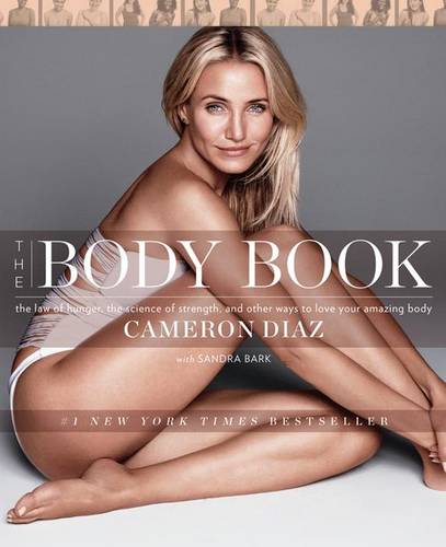 The Body Book: The Law of Hunger, the Science of Strength, and Other Ways to Love Your Amazing Body