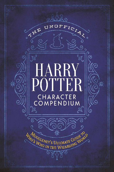 The Unofficial Harry Potter Character Compendium: Mugglenet&#39;S Ultimate Guide to Who&#39;s Who in the Wizarding World